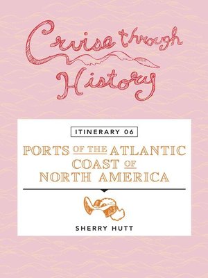 cover image of Cruise Through History--Itinerary 06--Ports of the Atlantic Coast of North America